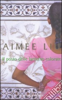 Il posto delle lanterne colorate libro di Liu Aimee