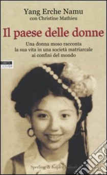 Il Paese delle donne. Una donna moso racconta la sua vita in una società matriarcale ai confini del mondo libro di Erche Namu Yang - Mathieu Christine