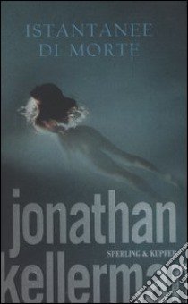 Istantanee di morte libro di Kellerman Jonathan