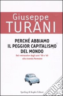 Perché abbiamo il peggior capitalismo del mondo libro di Turani Giuseppe