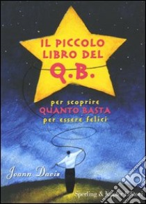 Il piccolo libro del q.b. Per scoprire quanto basta per essere felici libro di Davis Joann