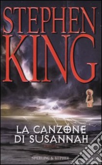 La canzone di Susannah. La torre nera. Vol. 6 libro di King Stephen