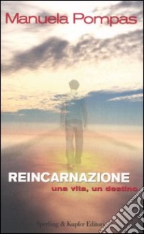 Reincarnazione. Una vita un destino libro di Pompas Manuela