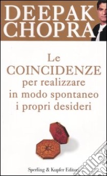 Le coincidenze per realizzare in modo spontaneo i propri desideri libro di Chopra Deepak