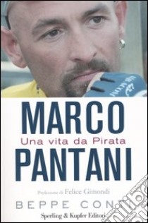 Marco Pantani. Una vita da Pirata libro di Conti Beppe