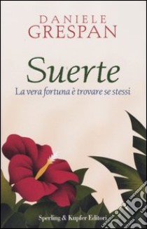 Suerte. La vera fortuna è trovare se stessi libro di Grespan Daniele