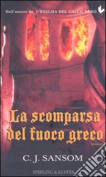 La scomparsa del fuoco greco libro di Sansom C. J.