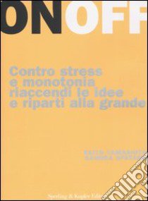 On Off. Contro stress e monotonia riaccendi le idee e riparti alla grande libro di Yamashita Keith - Spataro Sandra