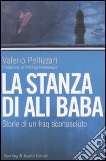 La stanza di Ali Baba. Storie di un Iraq sconosciuto libro di Pellizzari Valerio