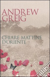 Chiare mattine d'Oriente libro di Greig Andrew