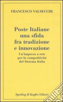 Poste Italiane. Una sfida fra tradizione e innovazione libro di Valasecchi Francesco