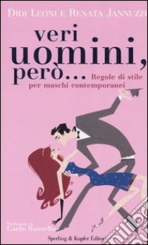 Veri uomini, però... Regole di stile per maschi contemporanei libro di Leoni Didi - Jannuzzi Renata