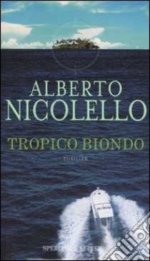 Tropico biondo libro di Nicolello Alberto