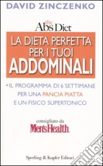 The Abs diet. La dieta perfetta per i tuoi addominali libro di Zinczenko David