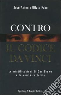 Contro il codice da Vinci libro di Ullate Fabo José A.