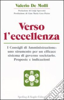 Verso l'eccellenza. I consigli di amministrazione: uno strumento per un efficace sistema di governo societario. Proposte e indicazioni libro di De Molli Valerio