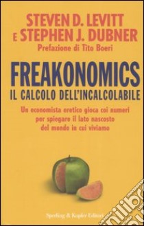Freakonomics. Il calcolo dell'incalcolabile libro di Levitt Steven D. - Dubner Stephen J.