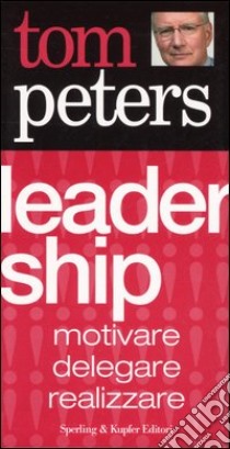 Leadership. Motivare, delegare, realizzare libro di Peters Tom