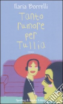 Tanto rumore per Tullia libro di Borrelli Ilaria