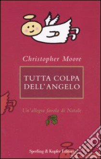 Tutta colpa dell'angelo. Un'allegra favola di Natale libro di Moore Christopher