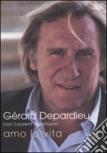 Amo la vita libro di Depardieu Gérard - Neumann Laurent