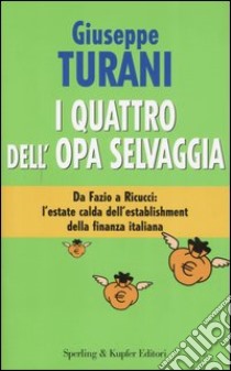 I quattro dell'Opa selvaggia libro di Turani Giuseppe