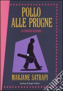 Pollo alle prugne. Un romanzo iraniano libro di Satrapi Marjane