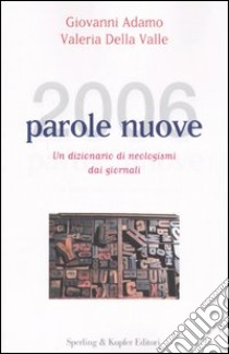 Duemilasei parole nuove. Un dizionario di neologismi dai giornali libro di Adamo Giovanni - Della Valle Valeria