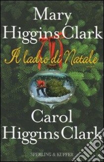 Il ladro di Natale libro di Higgins Clark Carol; Higgins Clark Mary