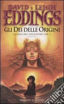 Gli Dei delle origini. La saga dei sognatori. Vol. 1 libro di Eddings David - Eddings Leigh