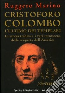 Cristoforo Colombo l'ultimo dei templari. La storia tradita e i veri retroscena della scoperta dell'America libro di Marino Ruggero