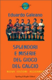 Splendori e miserie del gioco del calcio libro di Galeano Eduardo