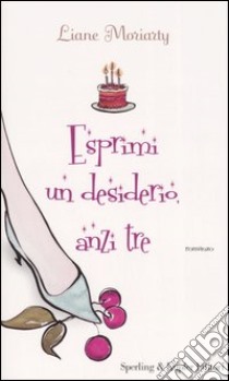 Esprimi un desiderio, anzi tre libro di Moriarty Liane