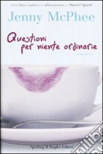 Questioni per niente ordinarie libro di McPhee Jenny