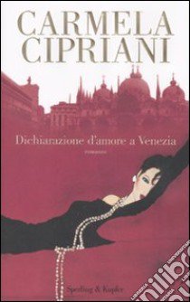 Dichiarazione d'amore a Venezia libro di Cipriani Carmela