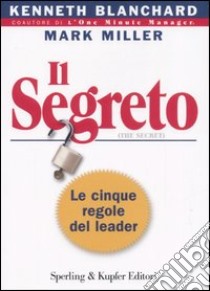 Il segreto. Le cinque regole del leader libro di Blanchard Kenneth - Miller Mark