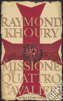 La missione dei quattro cavalieri libro di Khoury Raymond