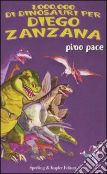 Un milione di dinosauri per Diego Zanzana libro di Pace Pino