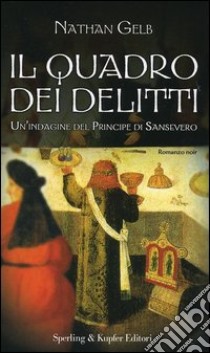 Il quadro dei delitti. Un'indagine del principe Sansevero libro di Gelb Nathan