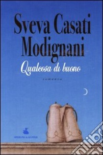 Qualcosa di buono libro di Casati Modignani Sveva