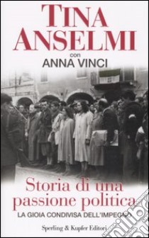 Storia di una passione politica libro di Anselmi Tina - Vinci Anna