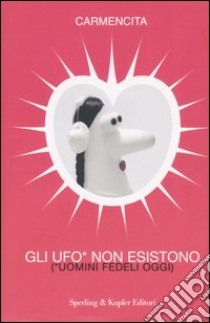 Gli Ufo non esistono (uomini fedeli oggi) libro di Carmencita