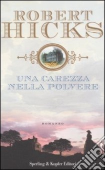 Una carezza nella polvere libro di Hicks Robert