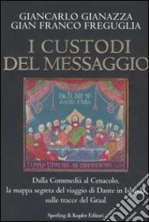 I custodi del messaggio libro di Gianazza Giancarlo - Freguglia G. Franco