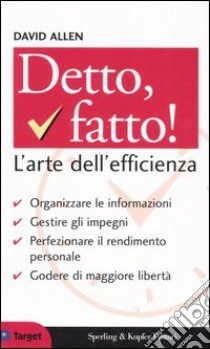 Detto fatto! L'arte dell'efficienza libro di Allen David