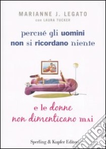 Perché gli uomini non si ricordano niente e le donne non dimenticano mai libro di Legato Marianne J. - Tucker Laura