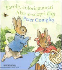 Parole, colori, numeri, alza-e-scopri con Peter Coniglio libro