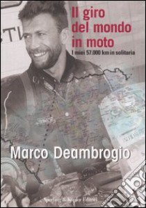 Il giro del mondo in moto libro di Deambrogio Marco