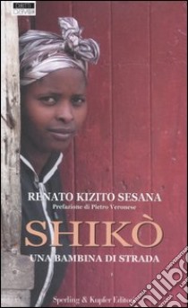 Shikò. Una bambina di strada libro di Sesana Renato K.