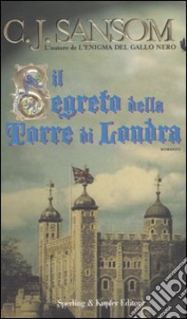 Il segreto della torre di Londra libro di Sansom C. J.